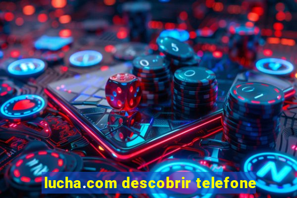 lucha.com descobrir telefone